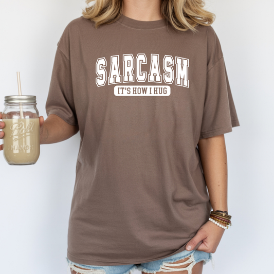 Sarcasm It’s How I Hug Humor Graphic Tee
