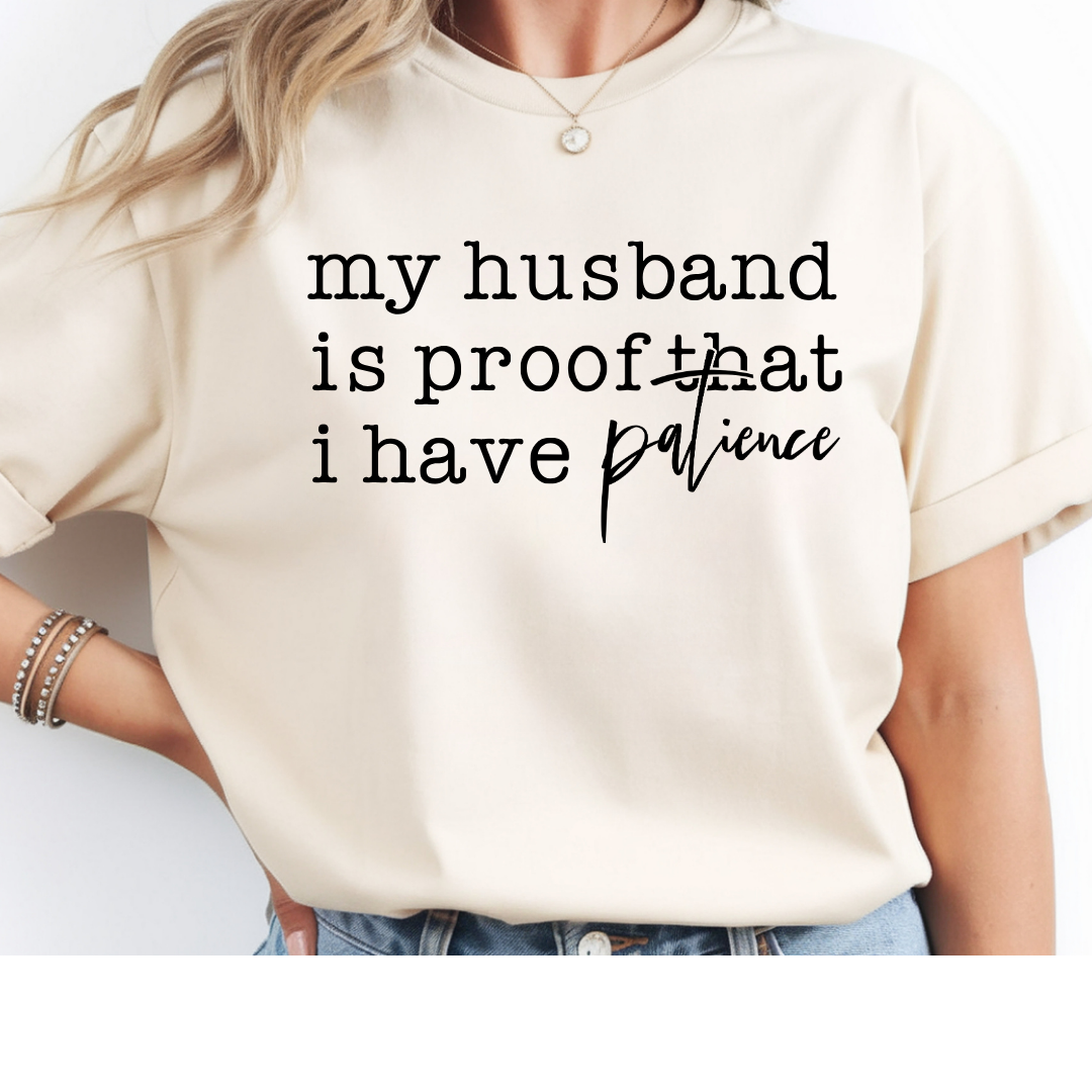 My Husband Is Proof I Have Patience Funny Tee