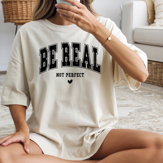 Be Real Not Perfect Inspirational Graphic Tee