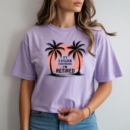 It’s 5 O’Clock Everywhere I’m Retired Graphic Tee
