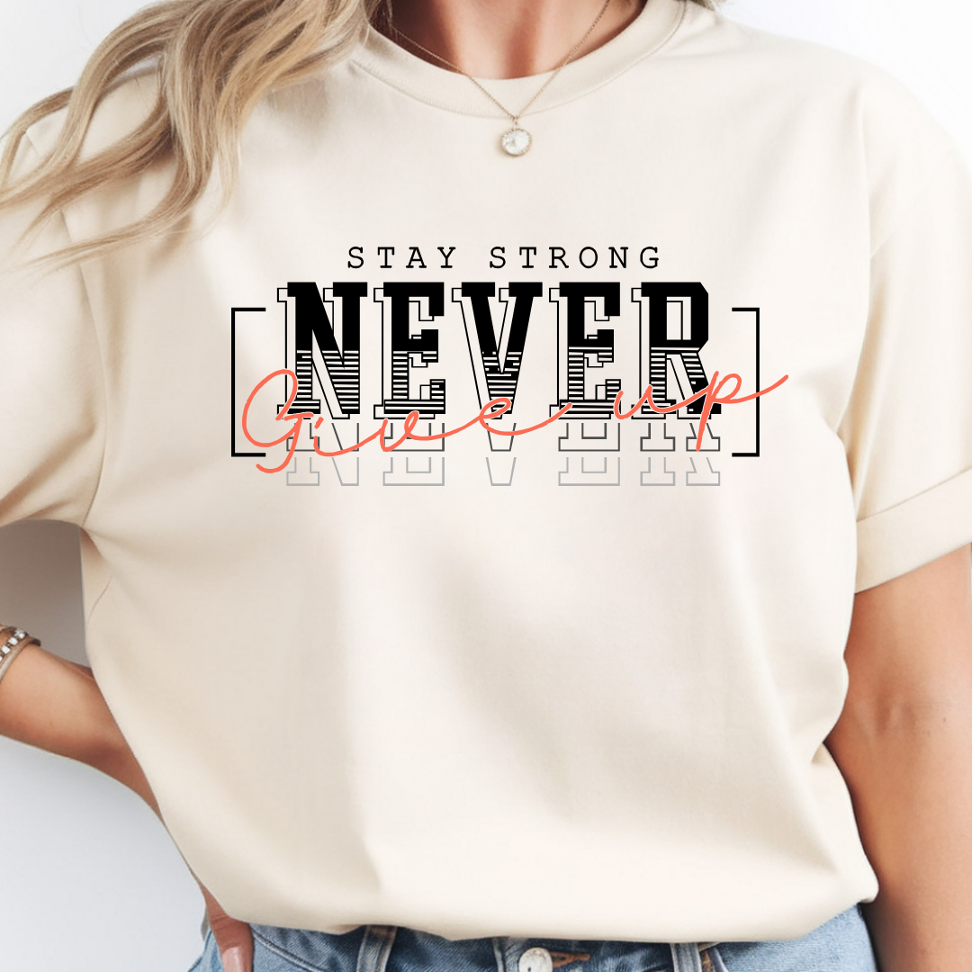 Stay Strong Never Give Up Inspirational Tee