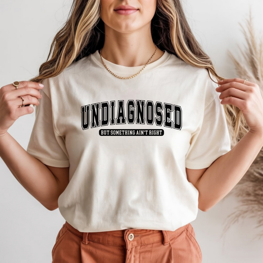 Undiagnosed But Something Ain’t Right Funny Tee