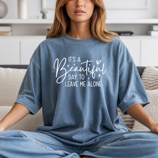 It’s a Beautiful Day to Leave Me Alone Funny Tee
