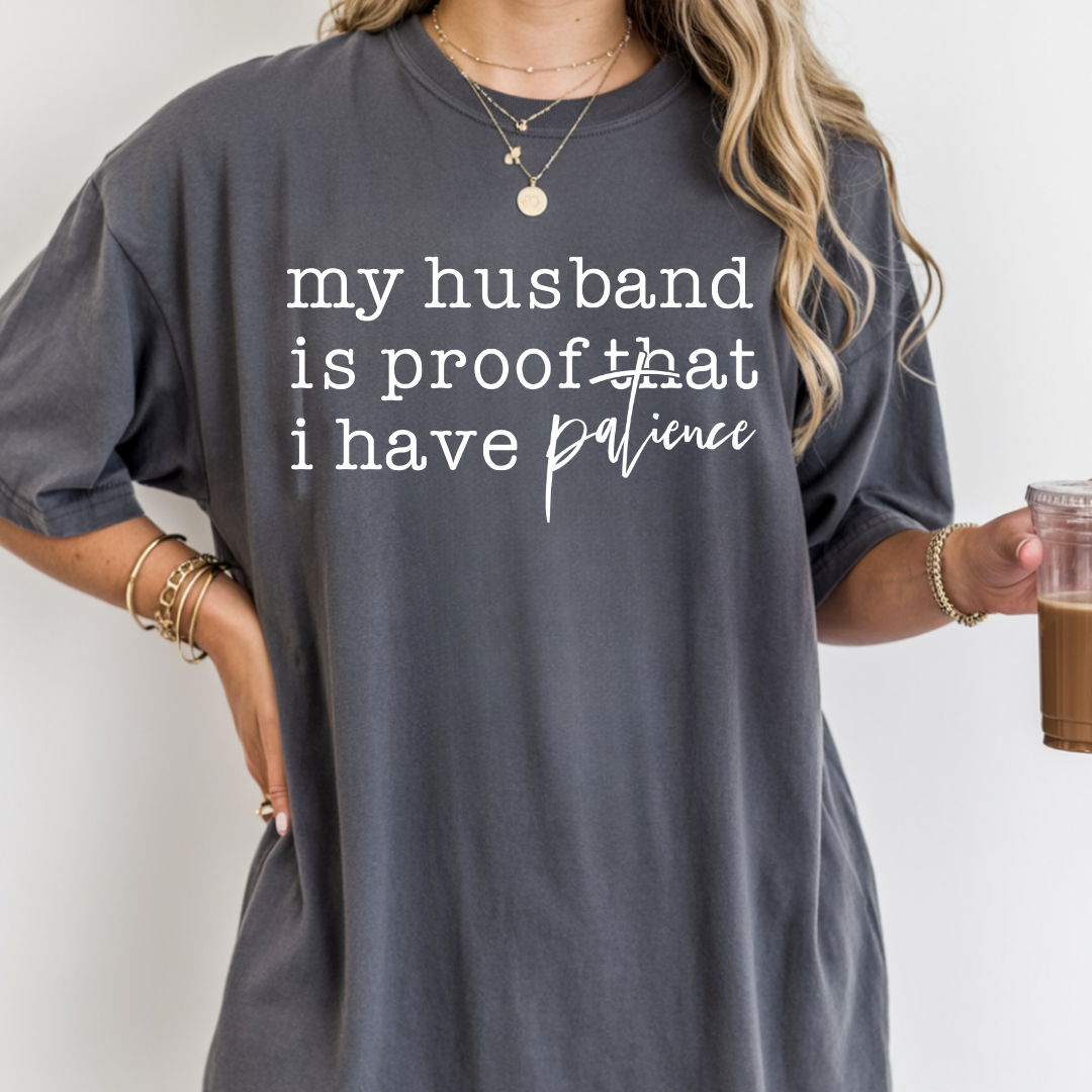 My Husband Is Proof I Have Patience Funny Tee