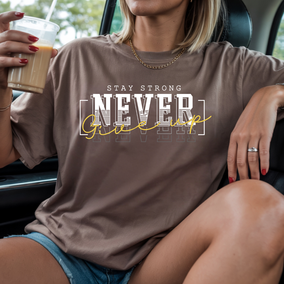 Stay Strong Never Give Up Inspirational Tee