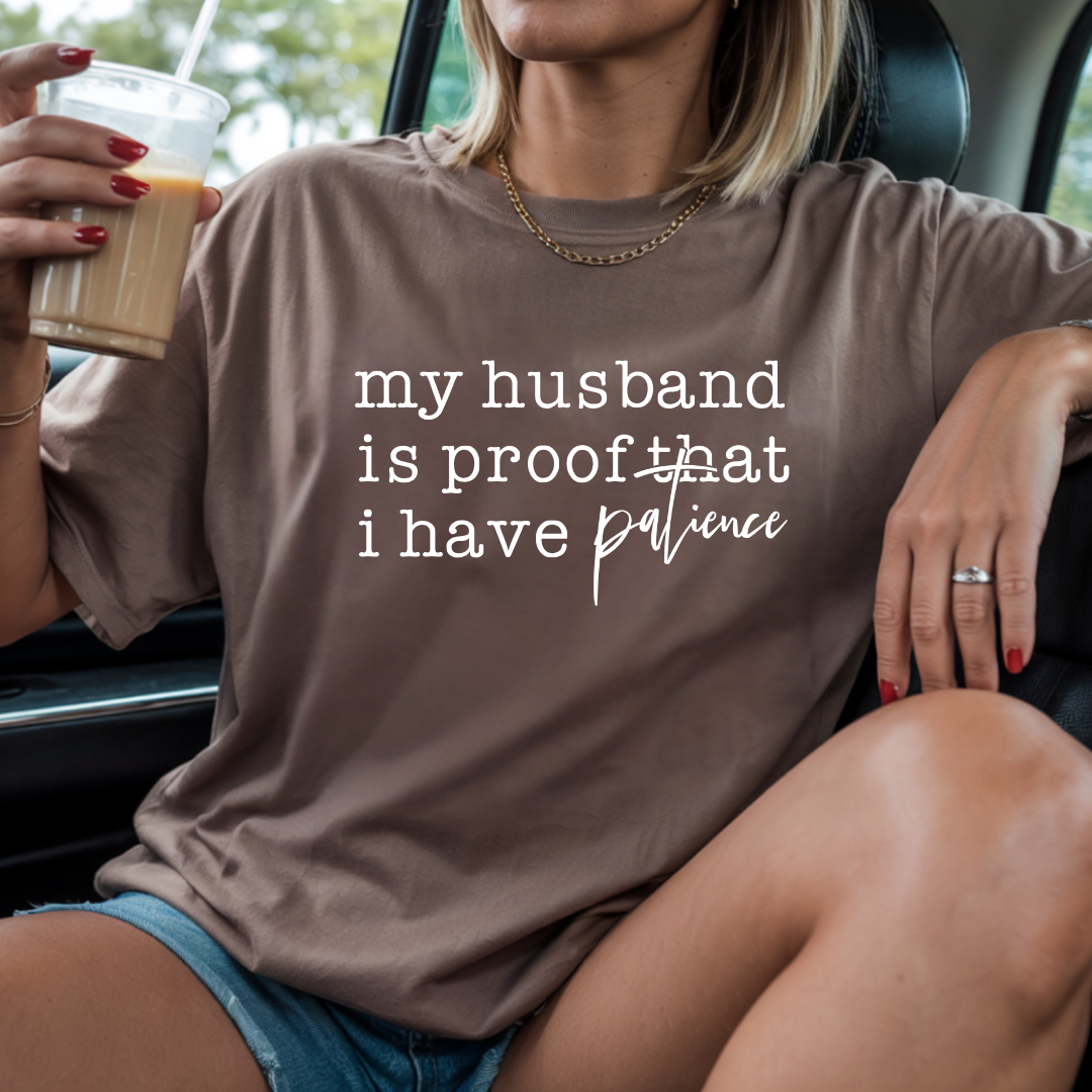 My Husband Is Proof I Have Patience Funny Tee