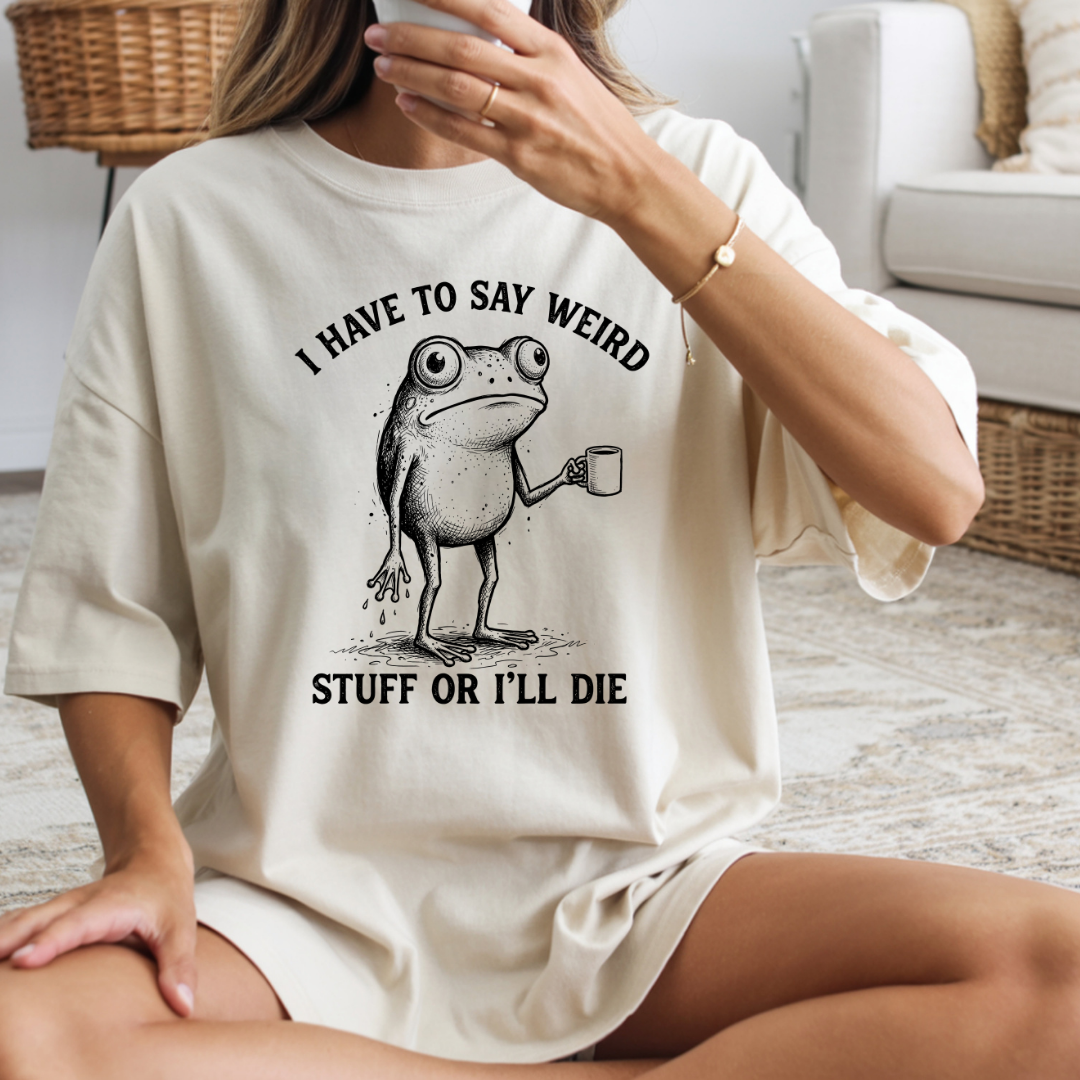 Funny Frog I Have to Say Weird Stuff Graphic Tee